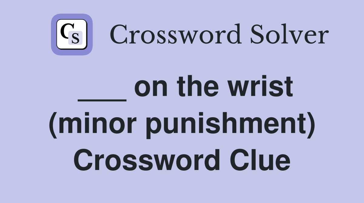 ___ on the wrist (minor punishment) Crossword Clue