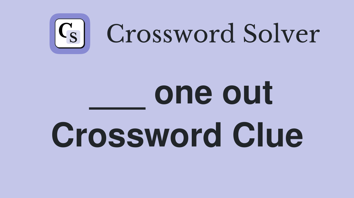 ___ one out Crossword Clue