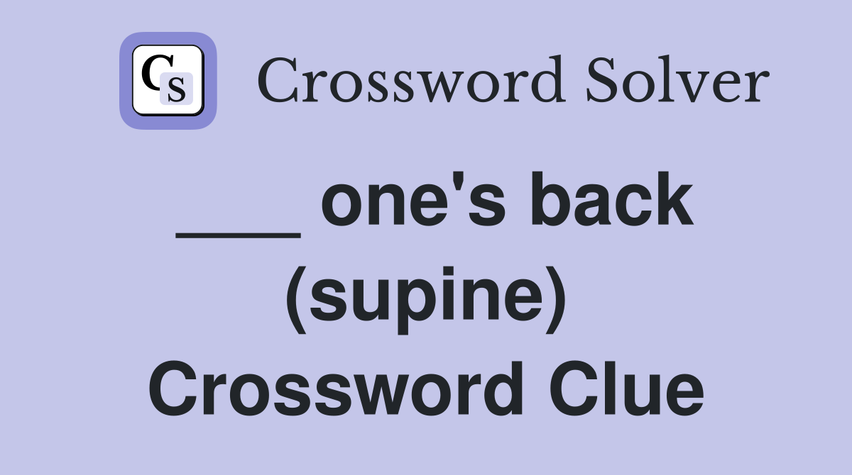 ___ one's back (supine) Crossword Clue