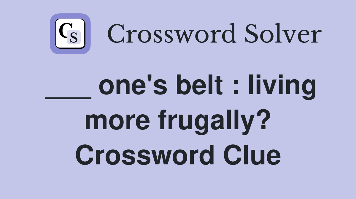 ___ one's belt : living more frugally? Crossword Clue