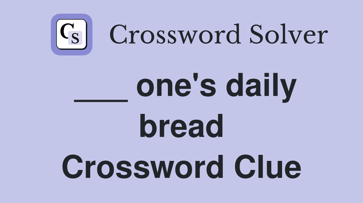 ___ one's daily bread Crossword Clue