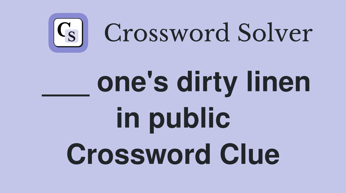 ___ one's dirty linen in public Crossword Clue