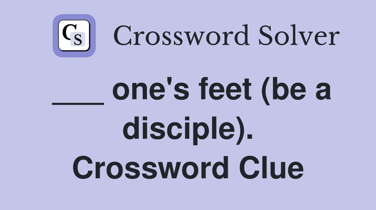 ___ one's feet (be a disciple). Crossword Clue