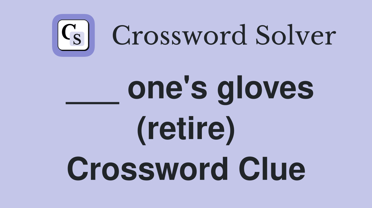 ___ one's gloves (retire) Crossword Clue