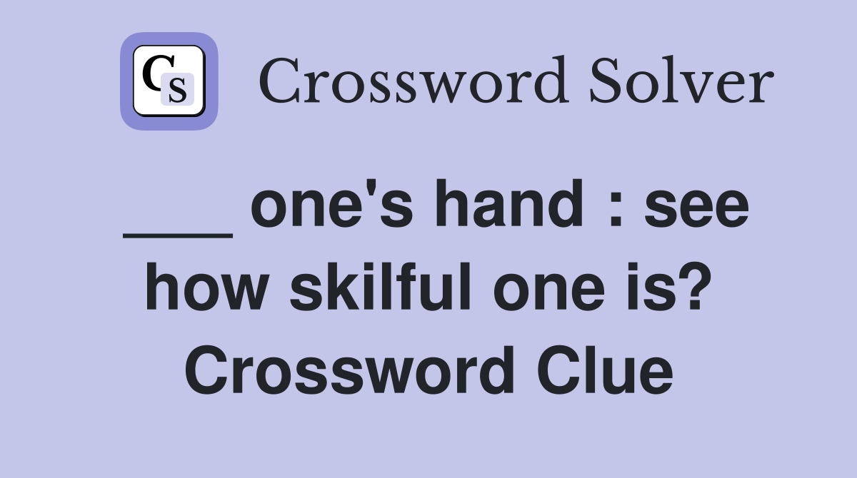 ___ one's hand : see how skilful one is? Crossword Clue
