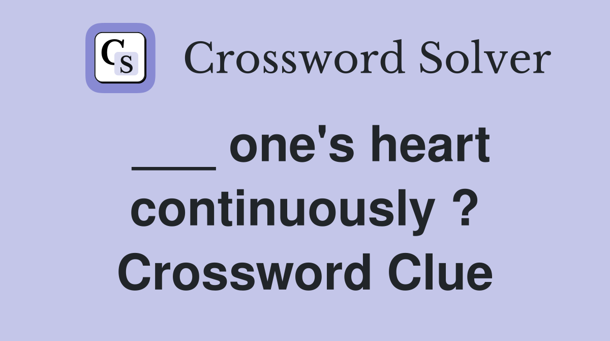 ___ one's heart continuously ? Crossword Clue