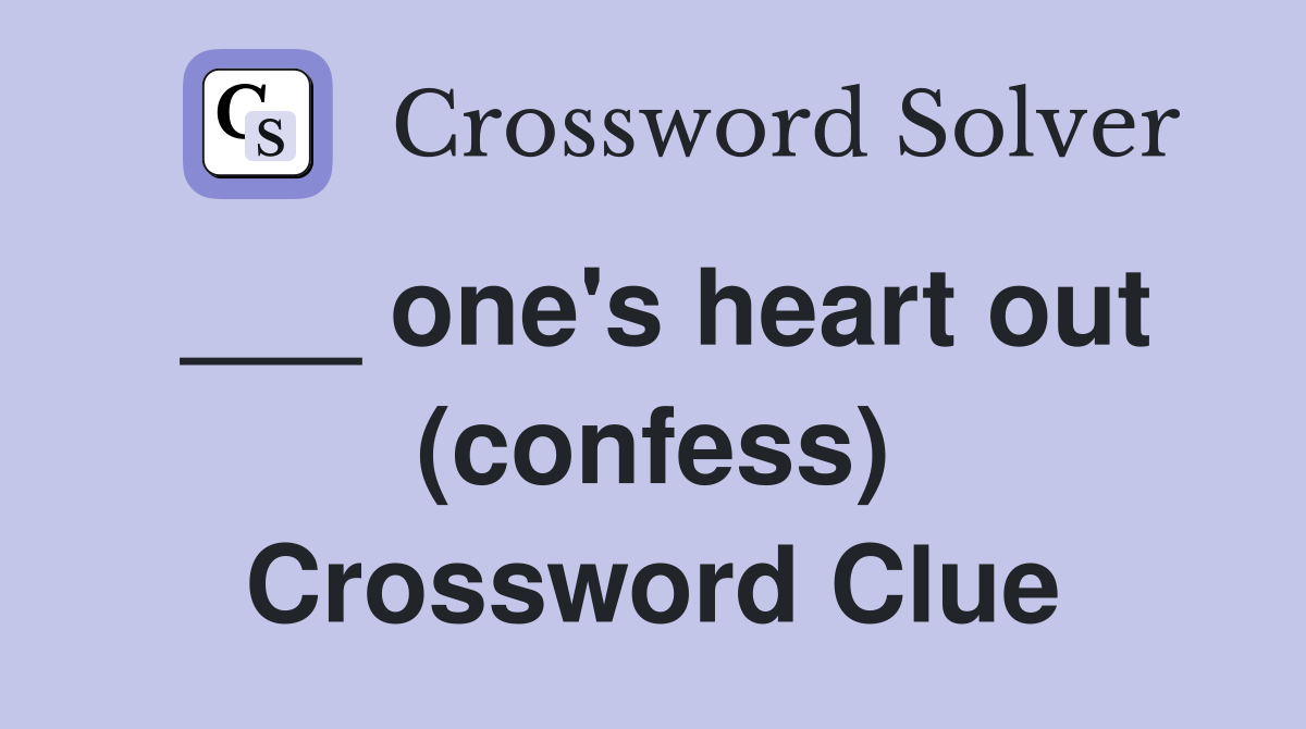 ___ one's heart out (confess) Crossword Clue