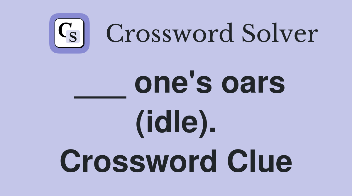 ___ one's oars (idle). Crossword Clue
