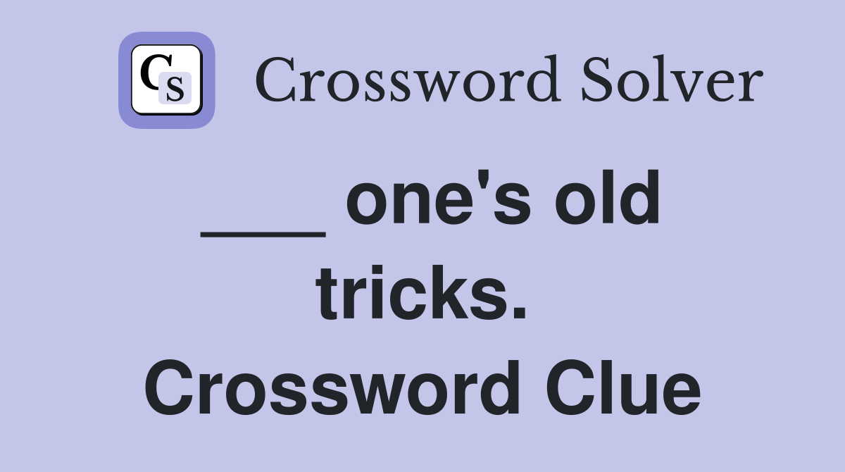 ___ one's old tricks. Crossword Clue
