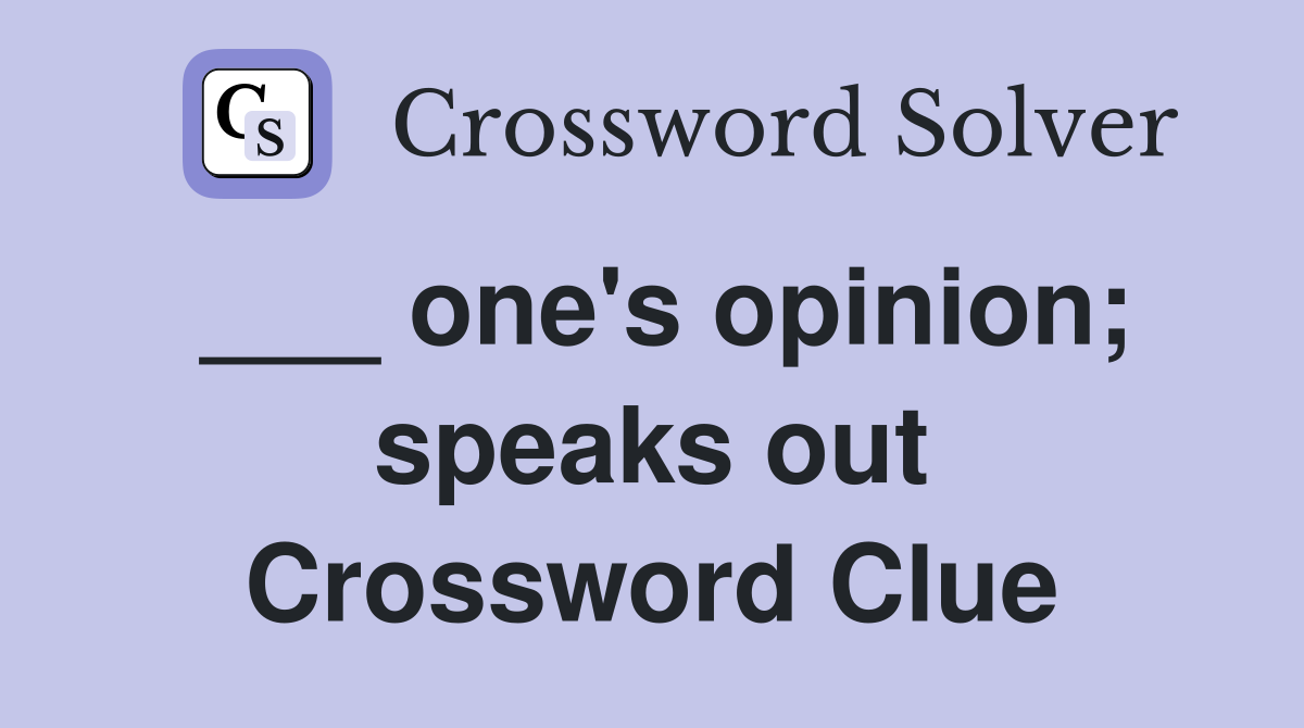 ___ one's opinion; speaks out Crossword Clue