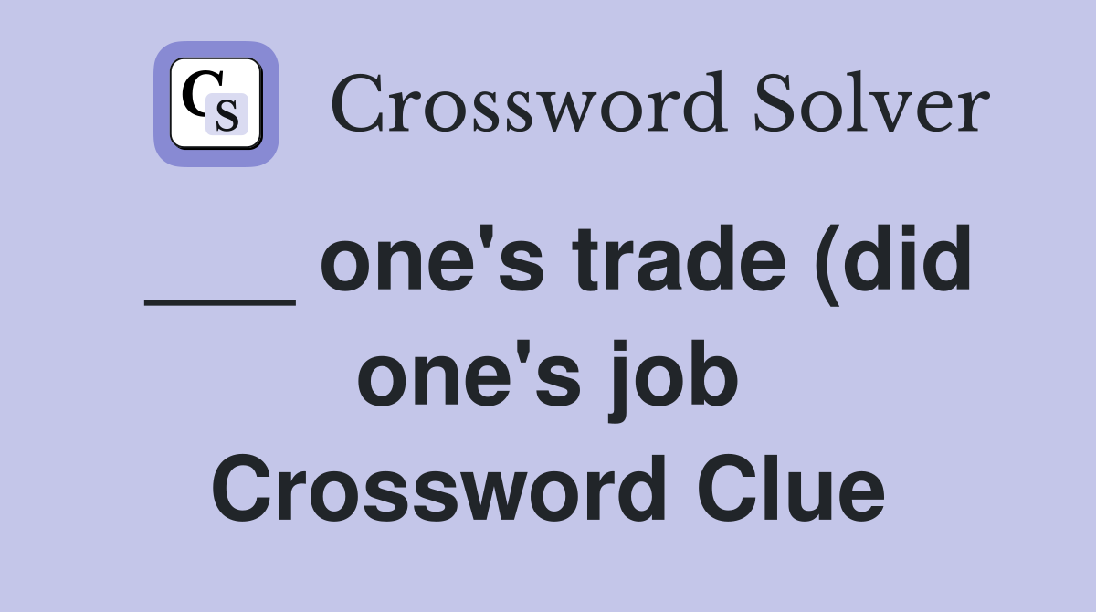 one #39 s trade (did one #39 s job) Crossword Clue Answers Crossword Solver one #39 s trade (did one #39 s job) Crossword Clue Answers Crossword Solver