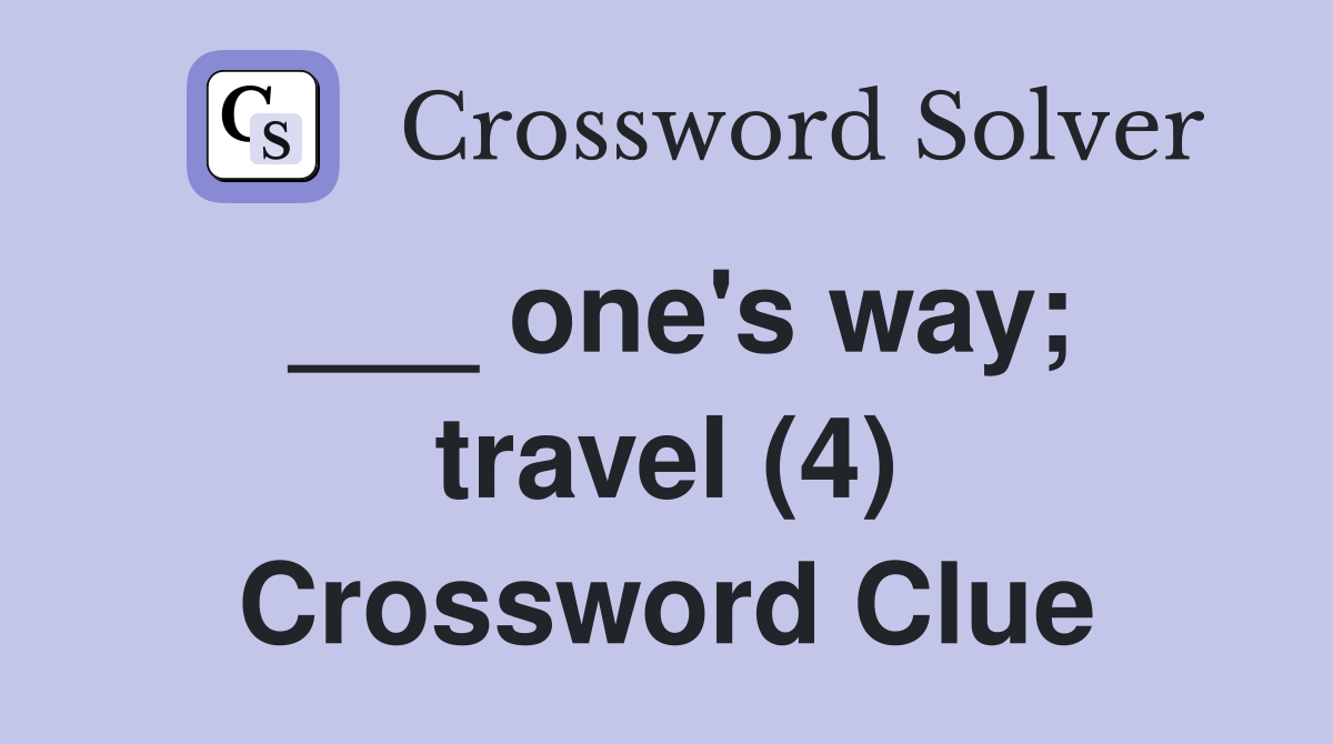 ___ one's way; travel (4) Crossword Clue