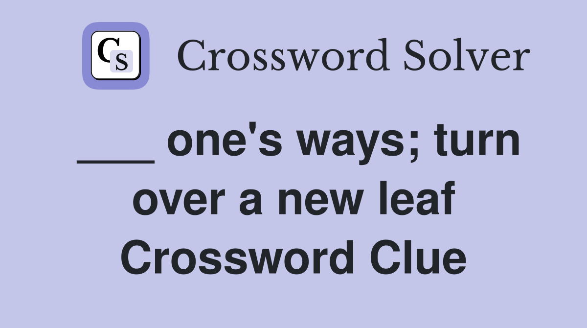 ___ one's ways; turn over a new leaf Crossword Clue