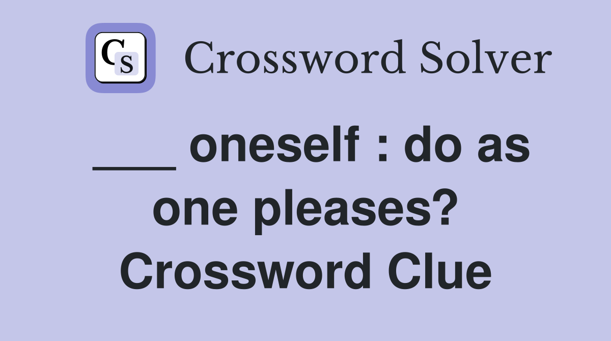 ___ oneself : do as one pleases? Crossword Clue