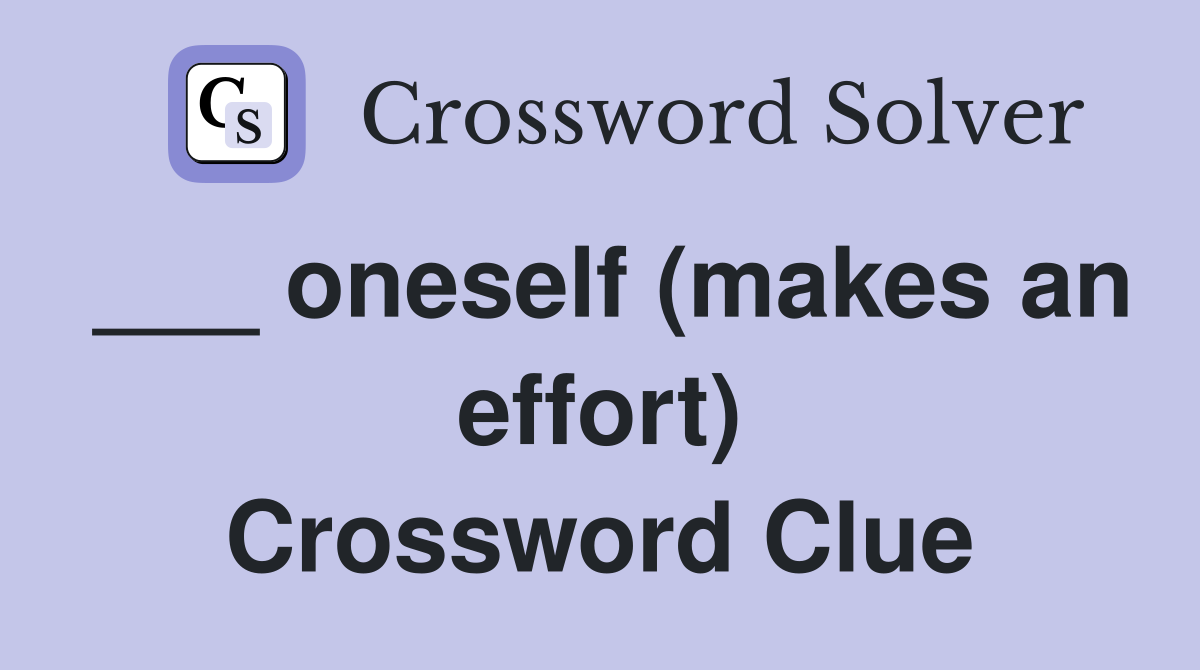 ___ oneself (makes an effort) Crossword Clue