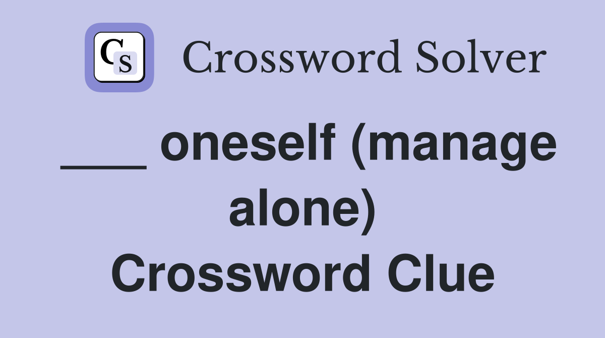 ___ oneself (manage alone) Crossword Clue