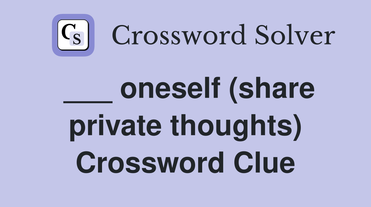 ___ oneself (share private thoughts) Crossword Clue