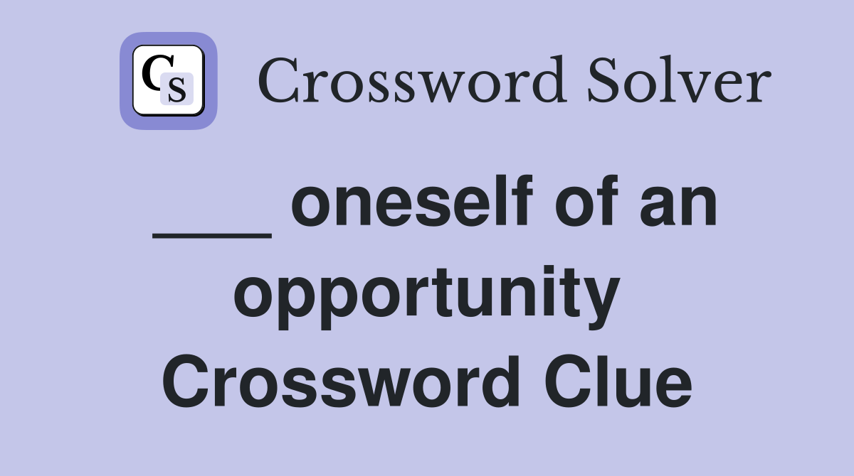 ___ oneself of an opportunity Crossword Clue