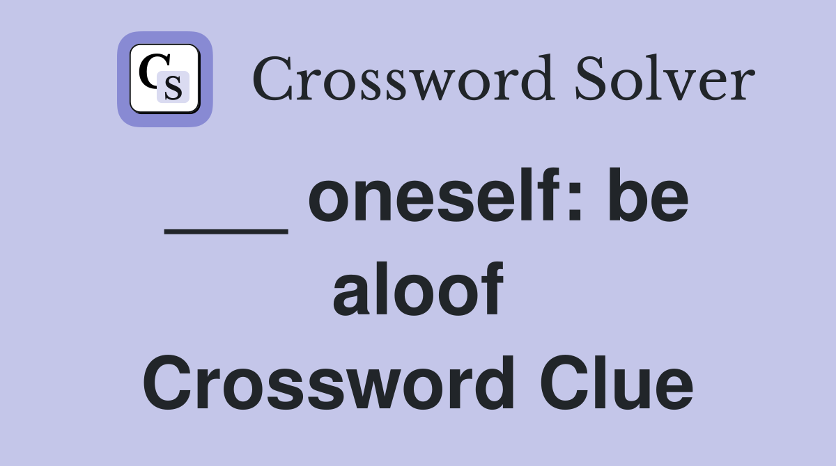 ___ oneself: be aloof Crossword Clue