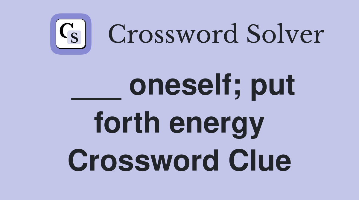 ___ oneself; put forth energy Crossword Clue