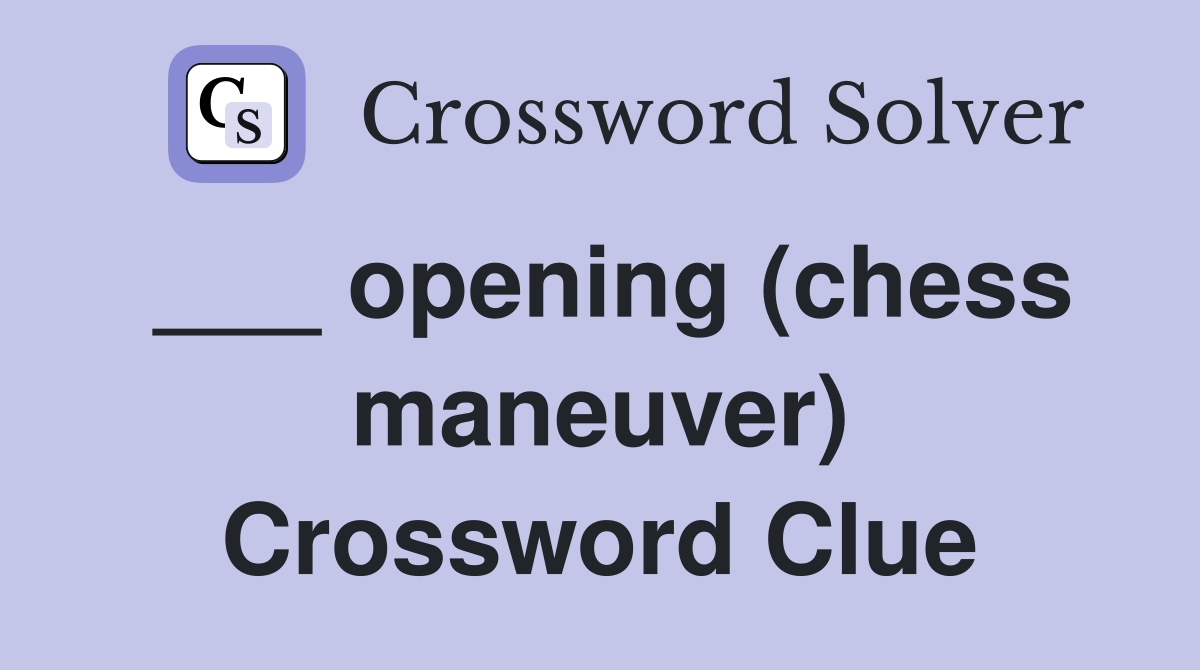 ___ opening (chess maneuver) Crossword Clue