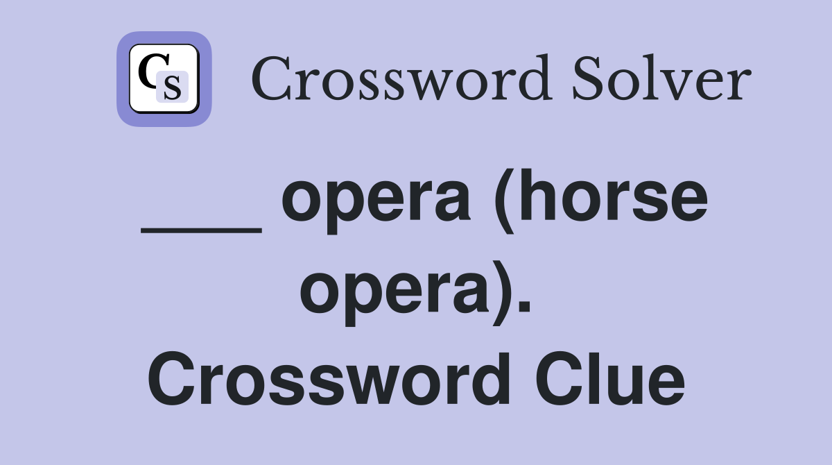 ___ opera (horse opera). Crossword Clue