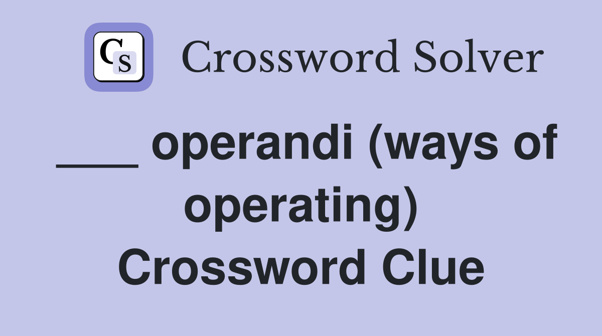 ___ operandi (ways of operating) Crossword Clue