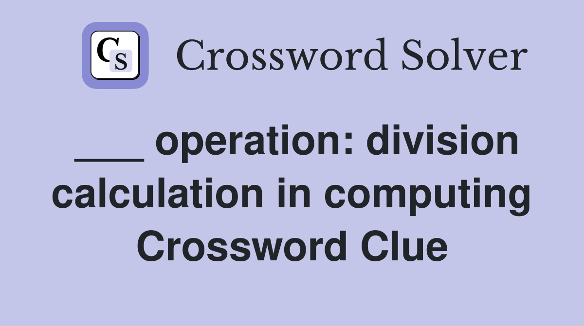 ___ operation: division calculation in computing Crossword Clue