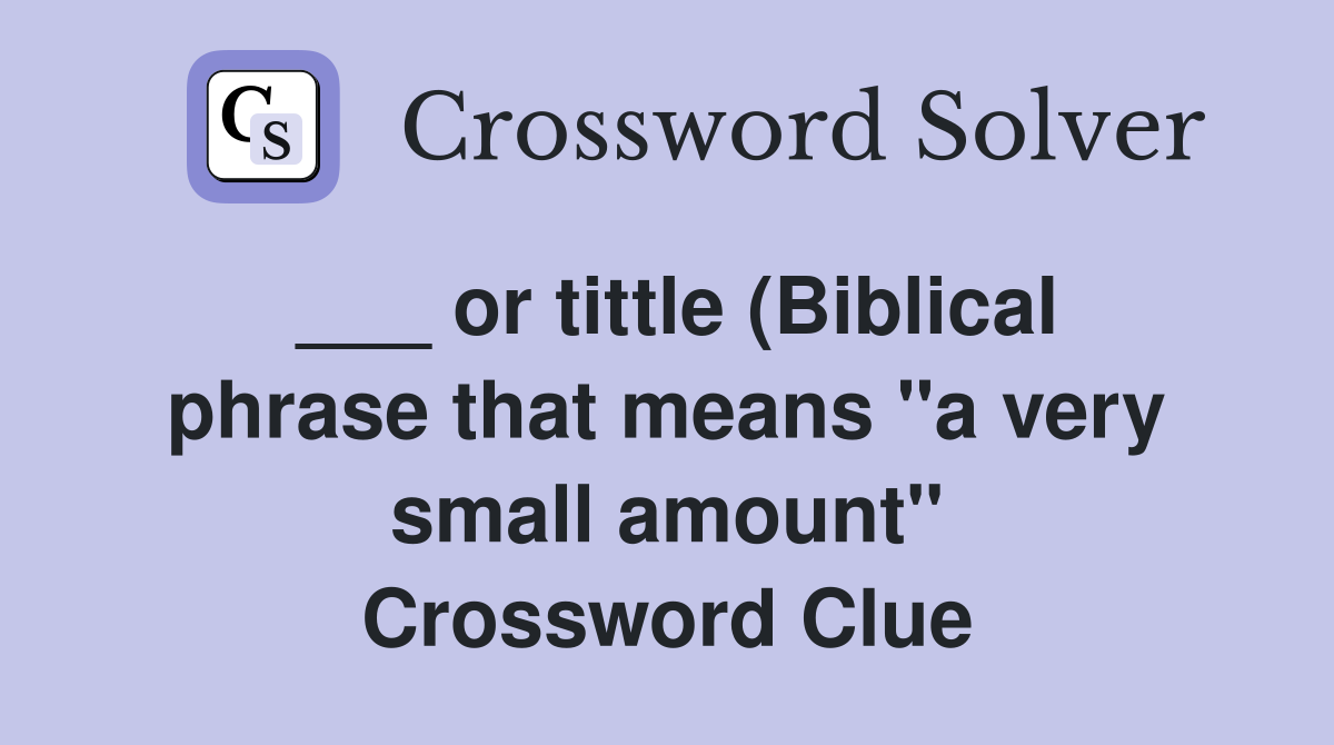 or tittle (Biblical phrase that means quot a very small amount or tittle (Biblical phrase that means quot a very small amount