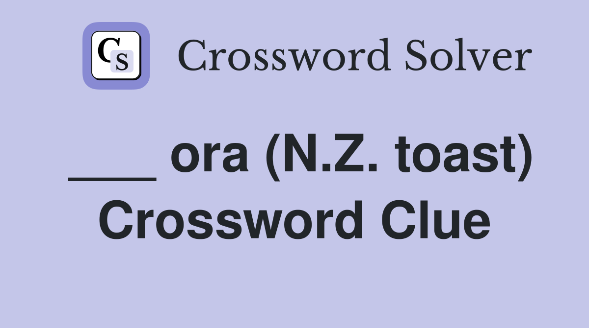 ___ ora (N.Z. toast) Crossword Clue