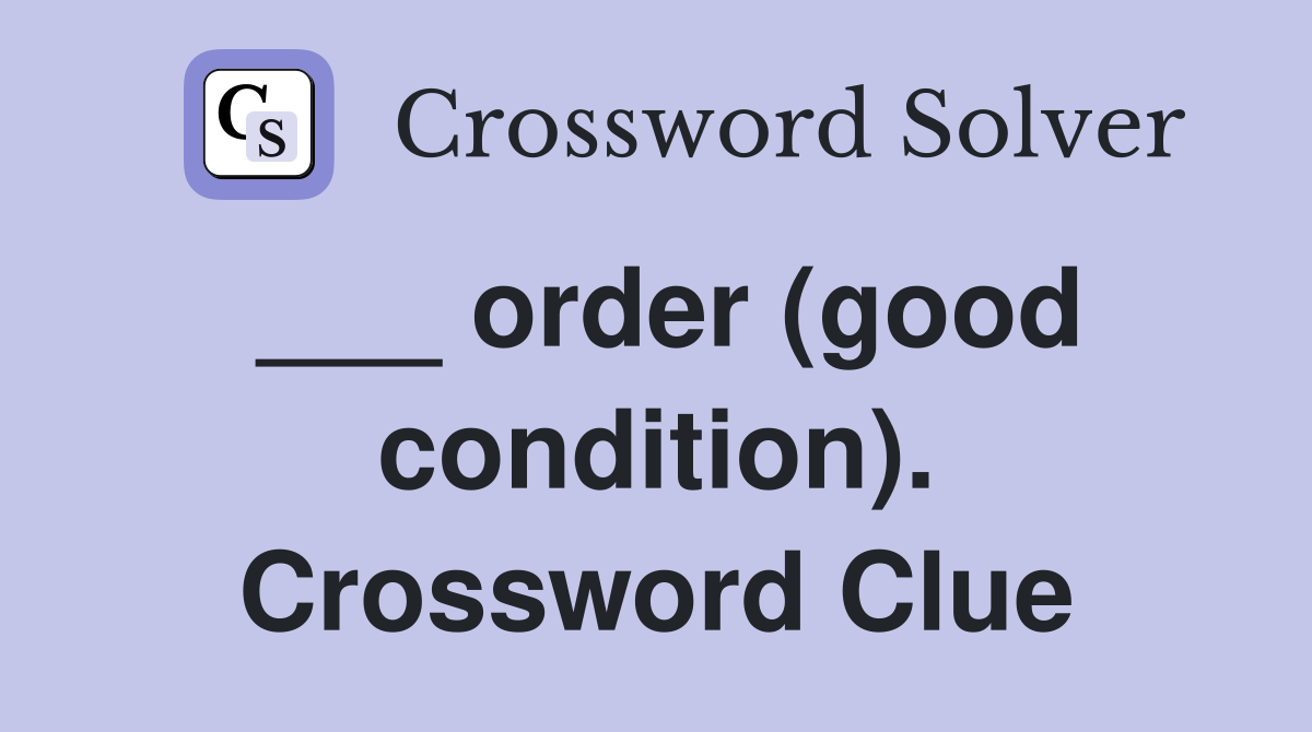 ___ order (good condition). Crossword Clue