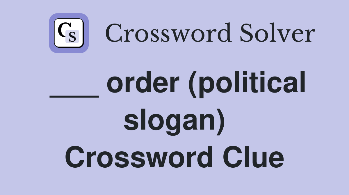 ___ order (political slogan) Crossword Clue