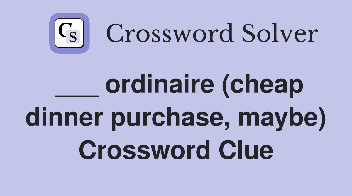 ___ ordinaire (cheap dinner purchase, maybe) Crossword Clue