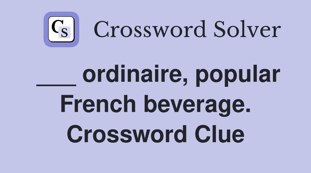 ___ ordinaire, popular French beverage. Crossword Clue