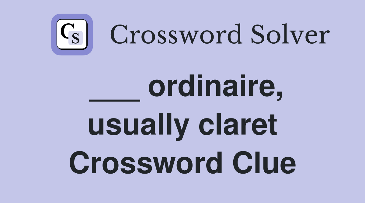 ___ ordinaire, usually claret Crossword Clue