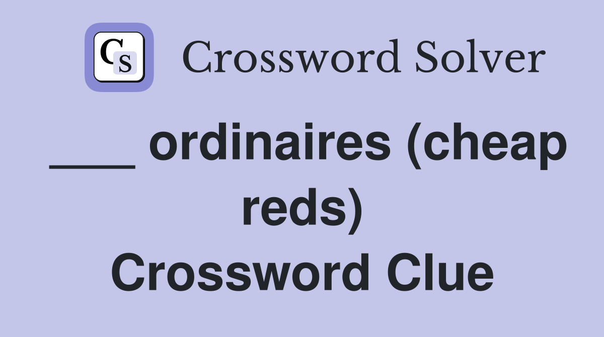 ___ ordinaires (cheap reds) Crossword Clue