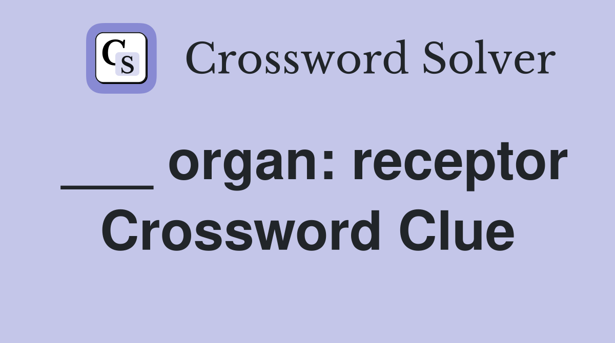 ___ organ: receptor Crossword Clue