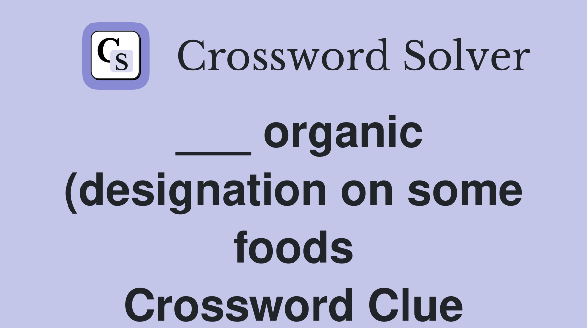organic (designation on some foods) Crossword Clue Answers organic (designation on some foods) Crossword Clue Answers