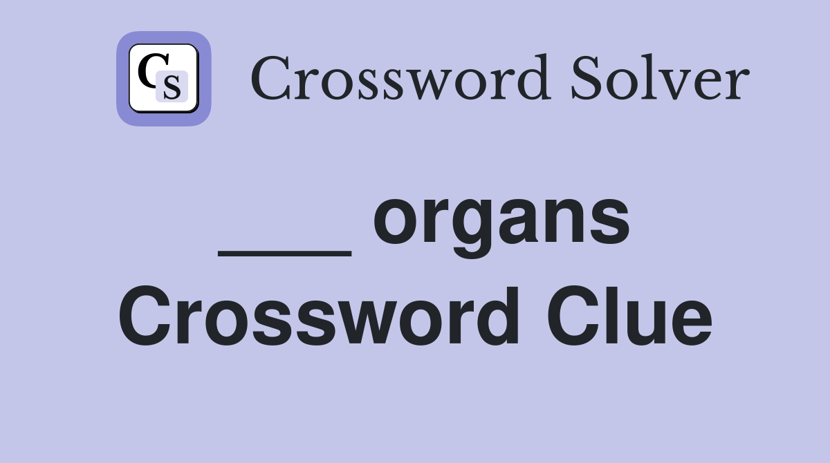 ___ organs Crossword Clue