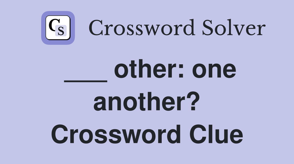 ___ other: one another? Crossword Clue