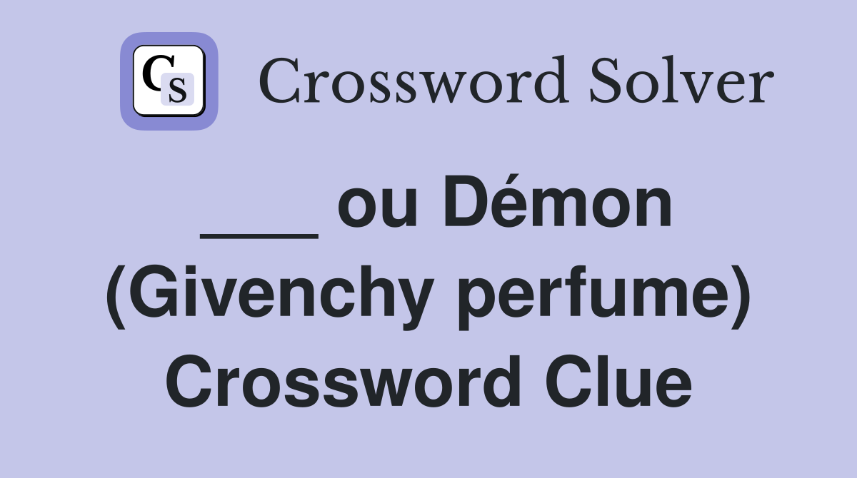 ___ ou Démon (Givenchy perfume) Crossword Clue