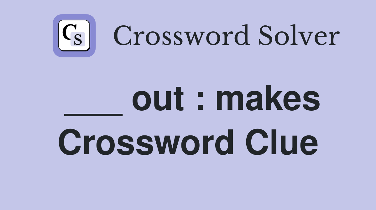 ___ out : makes Crossword Clue