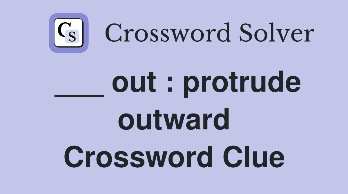 ___ out : protrude outward Crossword Clue