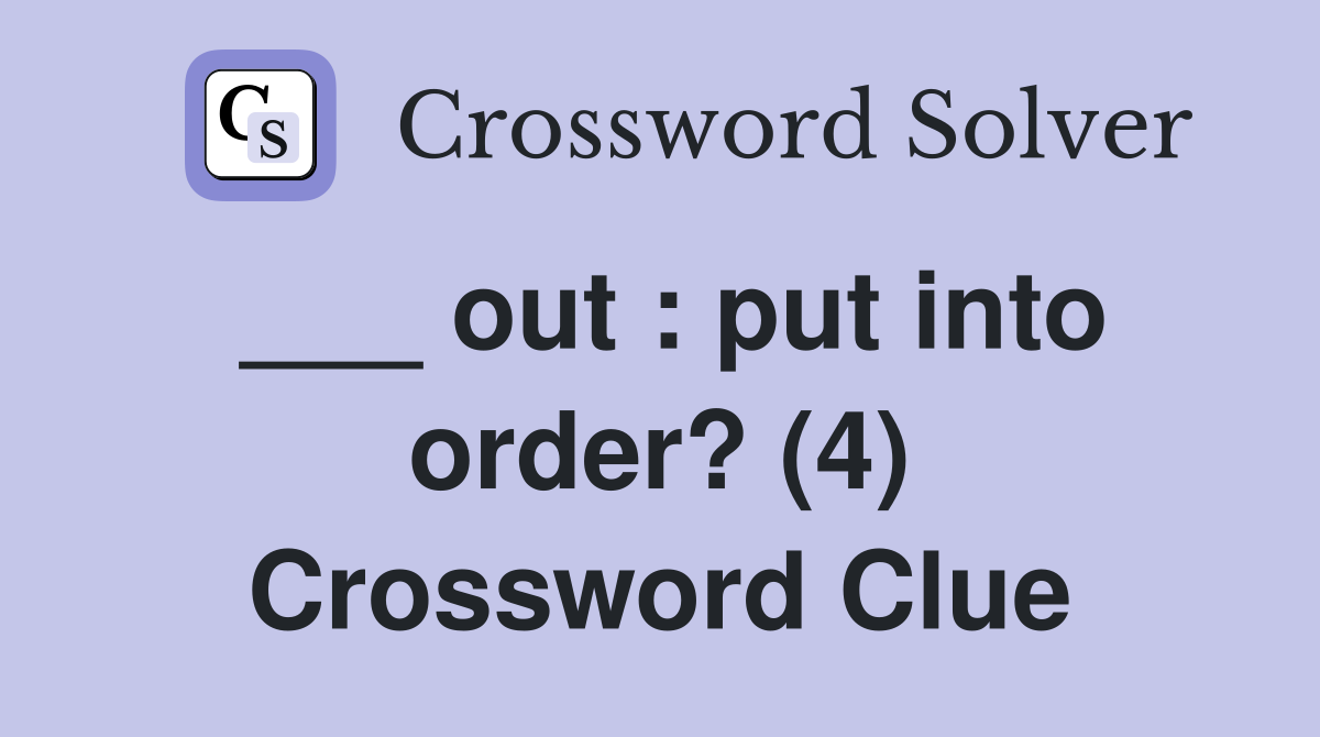 ___ out : put into order? (4) Crossword Clue