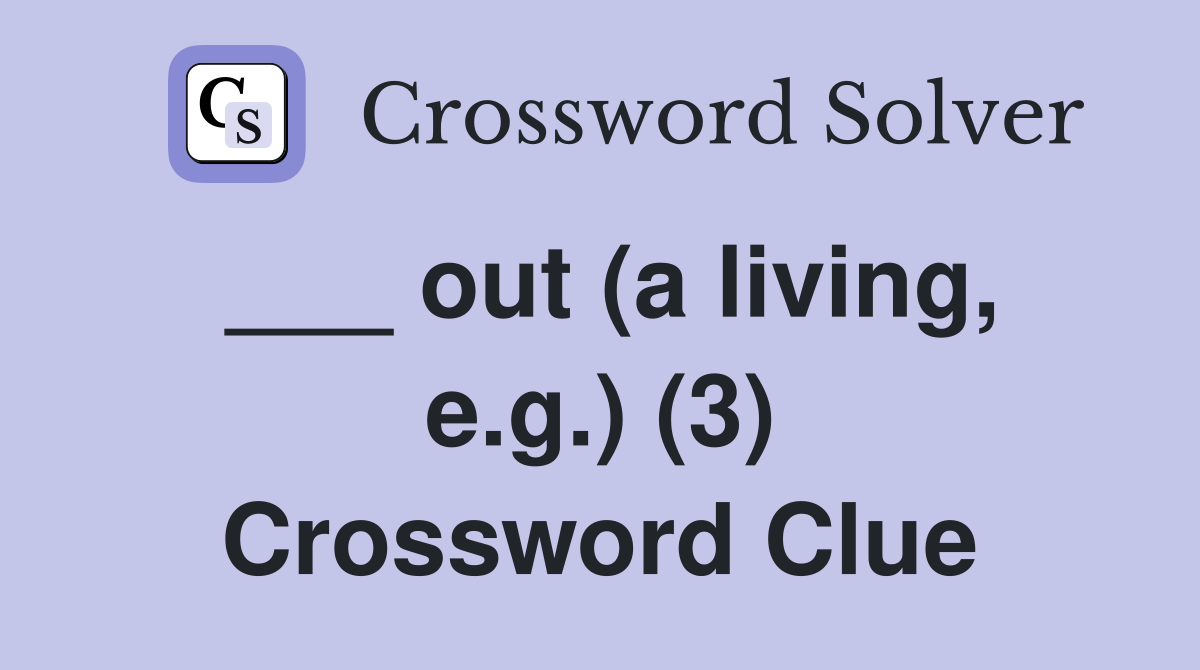 ___ out (a living, e.g.) (3) Crossword Clue