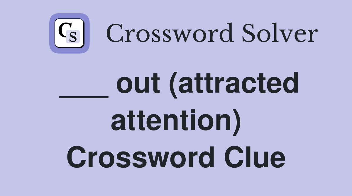 ___ out (attracted attention) Crossword Clue