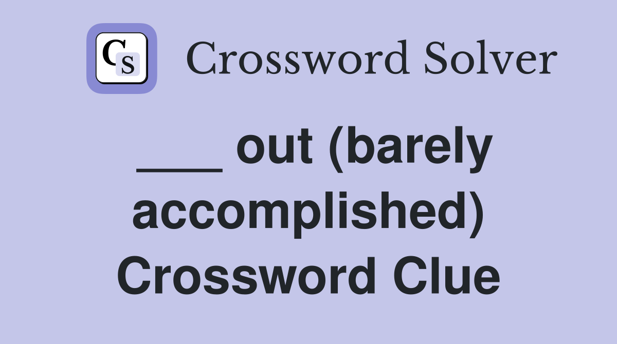 ___ out (barely accomplished) Crossword Clue
