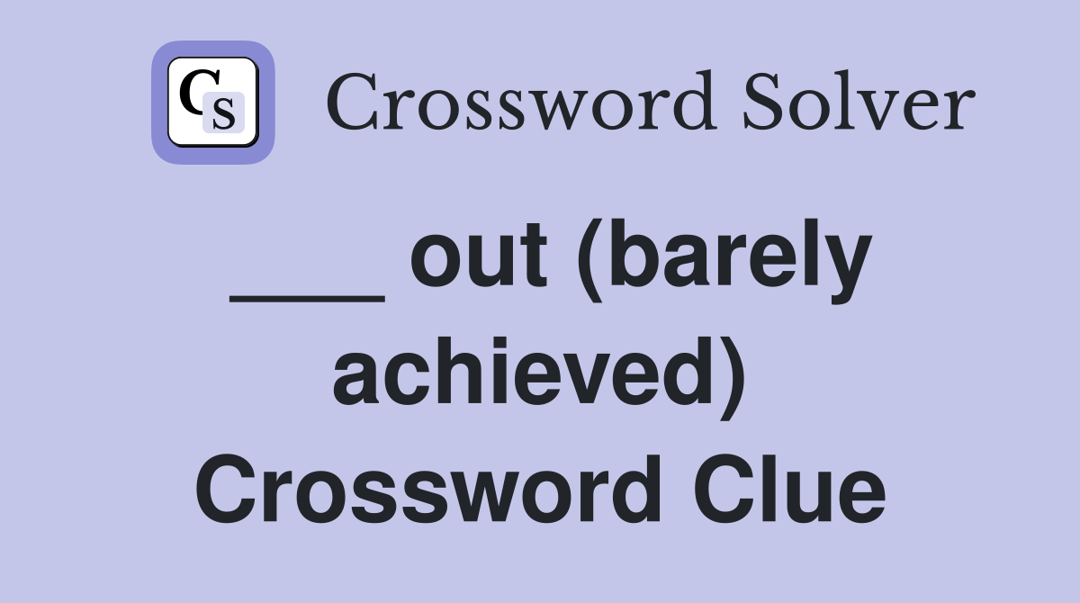 ___ out (barely achieved) Crossword Clue