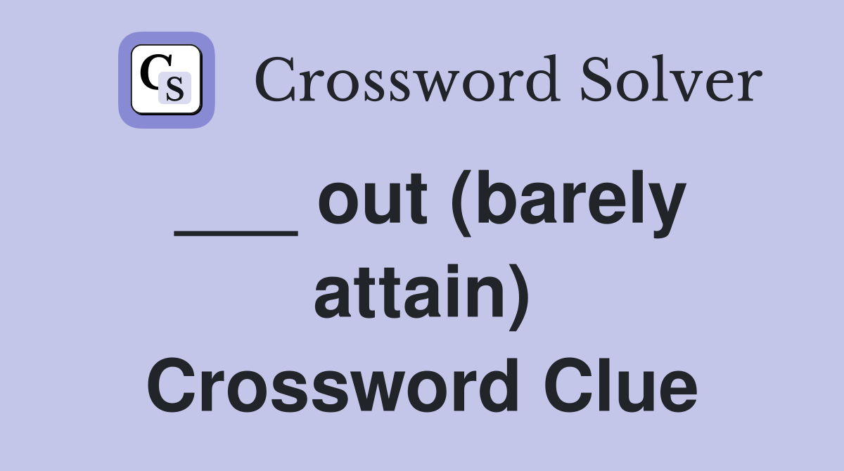 ___ out (barely attain) Crossword Clue