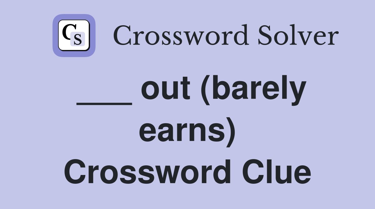 ___ out (barely earns) Crossword Clue